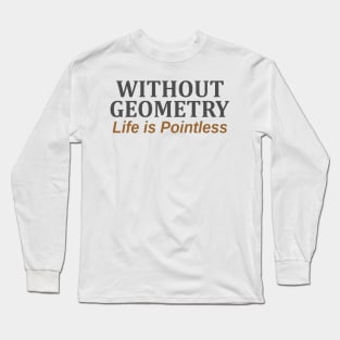 Without Geometry Life is Pointless Long Sleeve T-Shirt